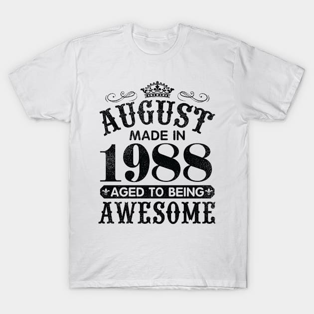 August Made In 1988 Aged To Being Awesome Happy Birthday 32 Years Old To Me You Papa Daddy Son T-Shirt by Cowan79